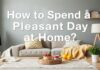 Evde Keyifli Bir Gün Nasıl Geçirilir? How to Spend a Pleasant Day at Home?