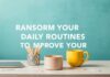 Günlük Rutinlerinizi Nasıl Dönüştürerek Hayat Kalitenizi Artırabilirsiniz How You Can Transform Your Daily Routines to Improve Your Quality of Life