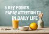Günlük Yaşamda Dikkate Değer Vermek Gereken 5 Anahtar Nokta 5 Key Points to Pay Attention to in Daily Life