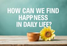 Günlük Yaşamda Mutluluğu Nasıl Bulabiliriz? How Can We Find Happiness in Daily Life?