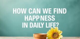 Günlük Yaşamda Mutluluğu Nasıl Bulabiliriz? How Can We Find Happiness in Daily Life?