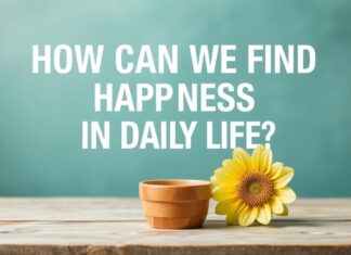 Günlük Yaşamda Mutluluğu Nasıl Bulabiliriz? How Can We Find Happiness in Daily Life?
