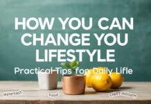 Yaşam Tarzınızı Nasıl Değiştirebilirsiniz: Günlük Hayatta Pratik İpuçları How You Can Change Your Lifestyle: Practical Tips for Daily Life