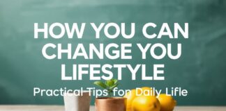 Yaşam Tarzınızı Nasıl Değiştirebilirsiniz: Günlük Hayatta Pratik İpuçları How You Can Change Your Lifestyle: Practical Tips for Daily Life