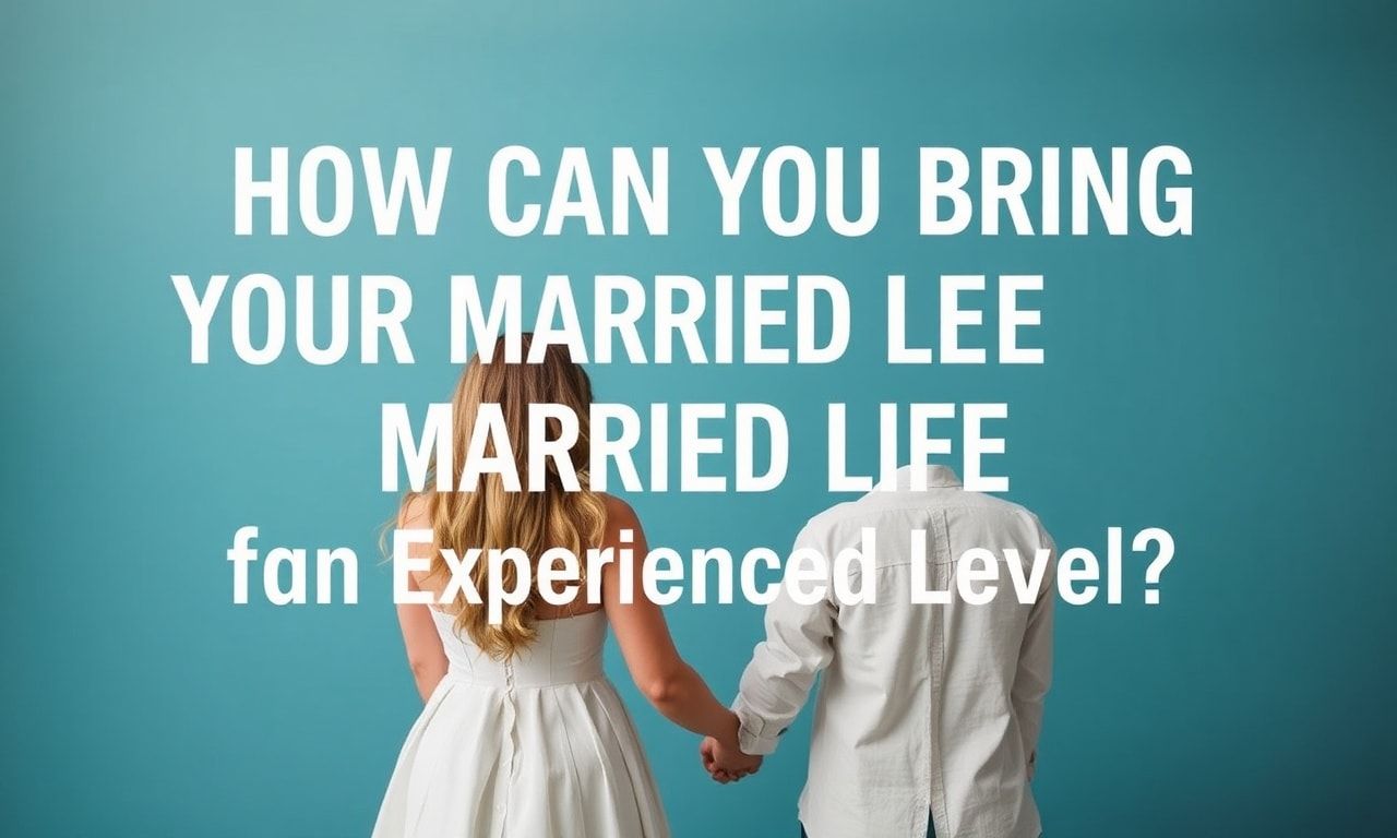 Evlilik Hayatınızı Nasıl Deneyimli Bir Düzeye Getirebilirsiniz?